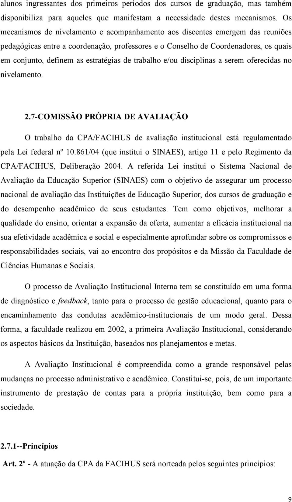 estratégias de trabalho e/ou disciplinas a serem oferecidas no nivelamento. 2.