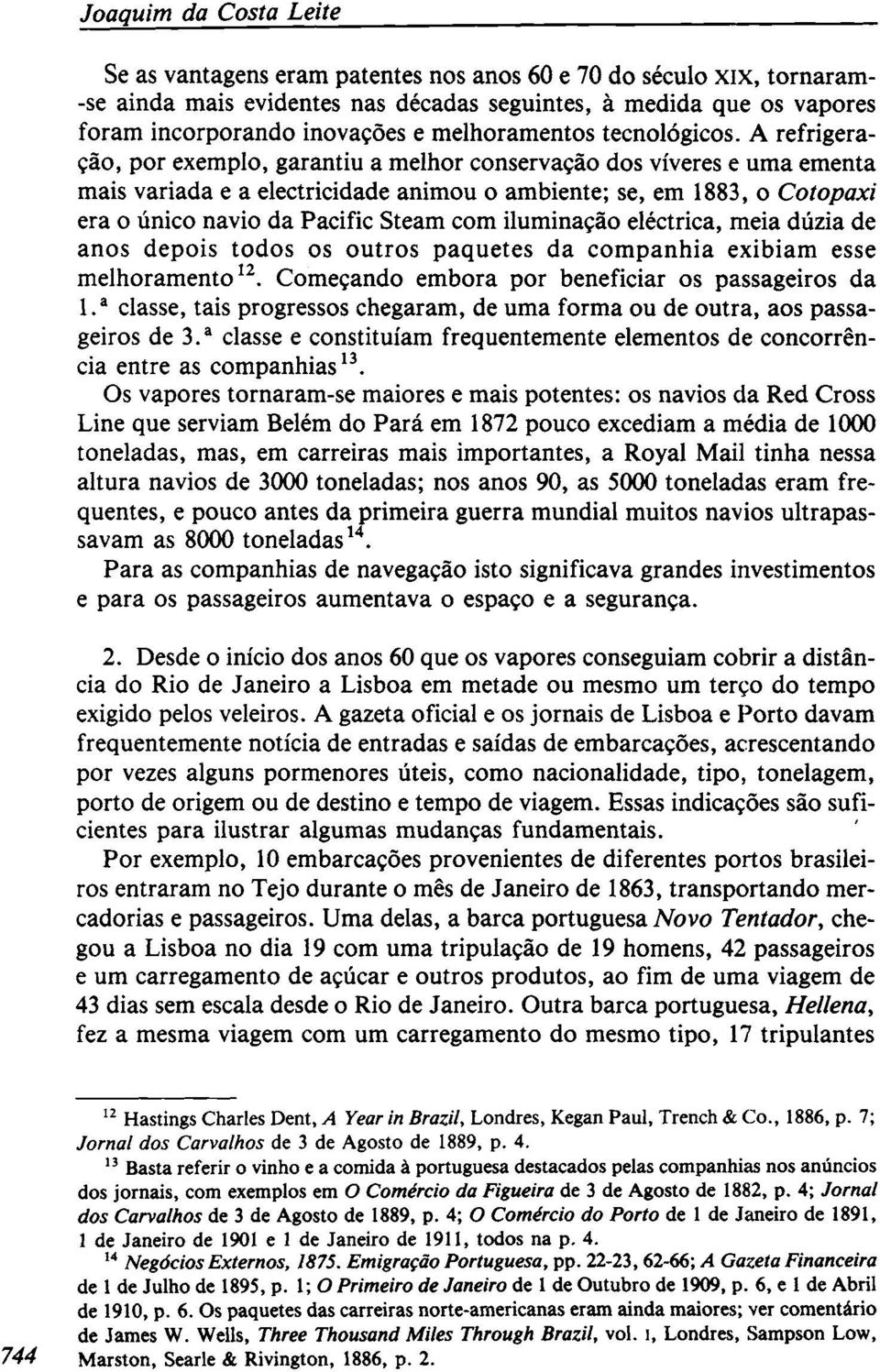 A refrigeração, por exemplo, garantiu a melhor conservação dos víveres e uma ementa mais variada e a electricidade animou o ambiente; se, em 1883, o Cotopaxi era o único navio da Pacific Steam com