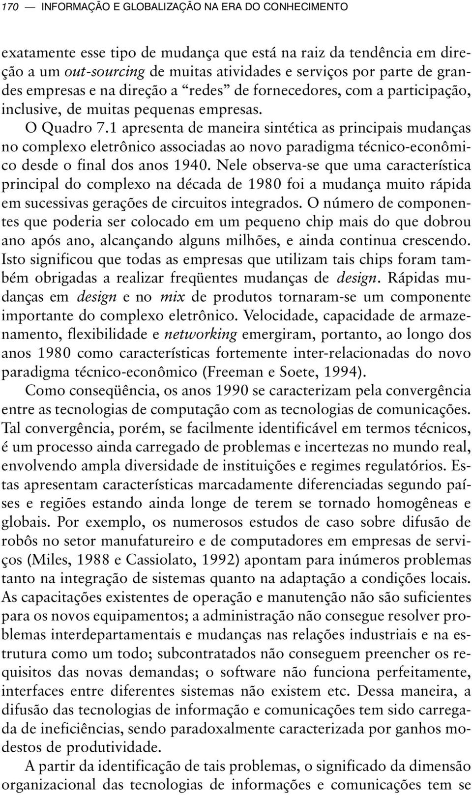 1 apresenta de maneira sintética as principais mudanças no complexo eletrônico associadas ao novo paradigma técnico-econômico desde o final dos anos 1940.