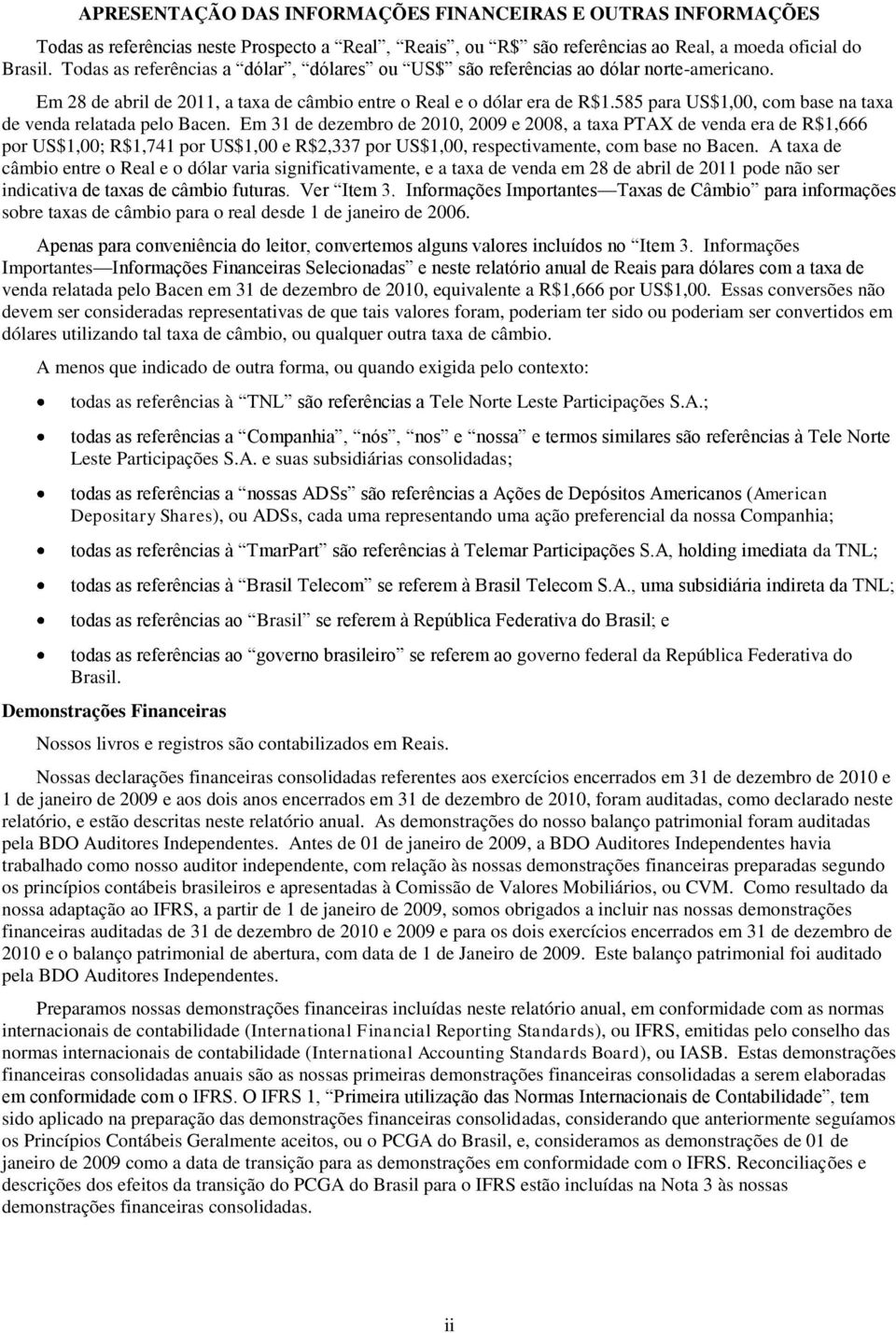 585 para US$1,00, com base na taxa de venda relatada pelo Bacen.