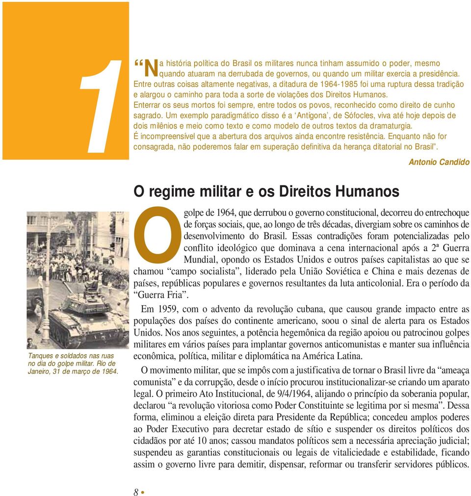 Enterrar os seus mortos foi sempre, entre todos os povos, reconhecido como direito de cunho sagrado.