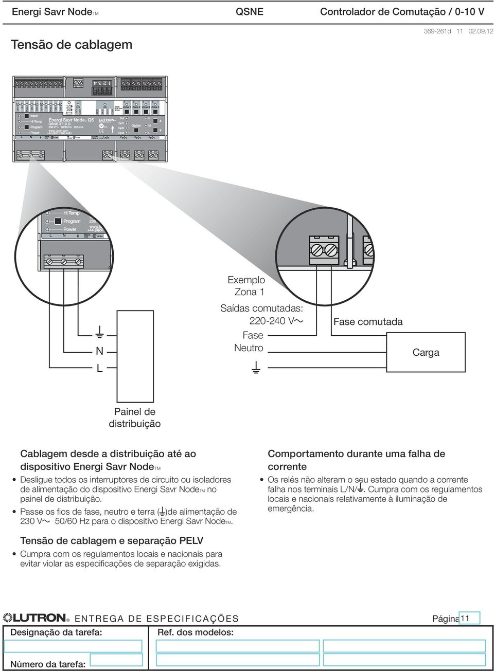 interruptores de circuito ou isoladores de alimentação do dispositivo Energi Savr NodeT no painel de distribuição.