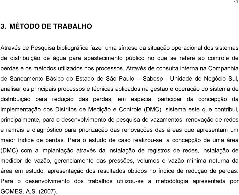 Através de consulta interna na Companhia de Saneamento Básico do Estado de São Paulo Sabesp - Unidade de Negócio Sul, analisar os principais processos e técnicas aplicados na gestão e operação do