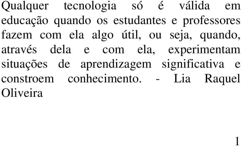 quando, através dela e com ela, experimentam situações de