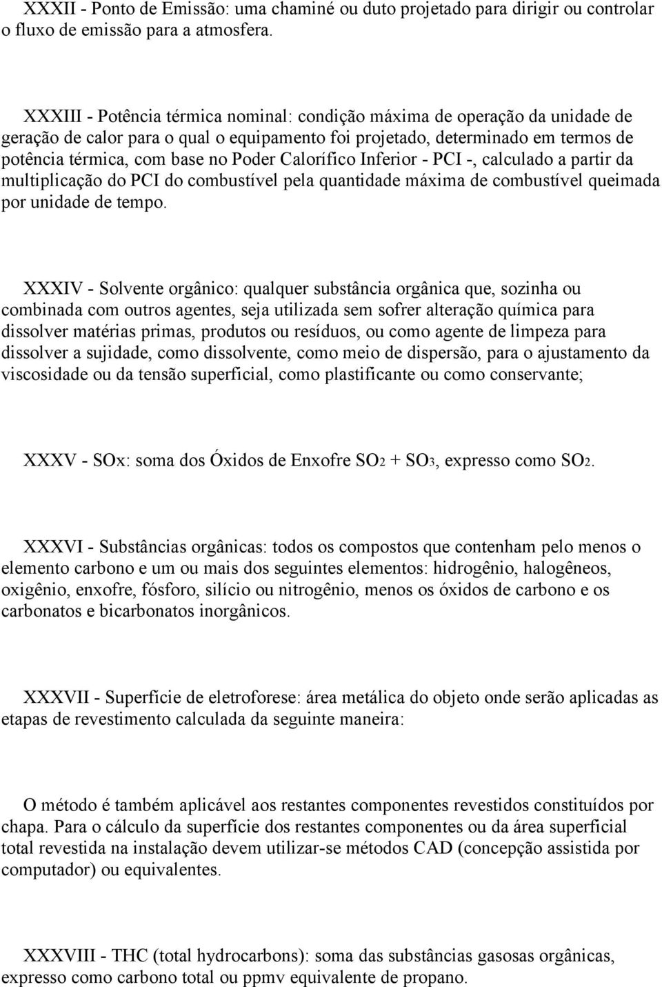 Calorífico Inferior - PCI -, calculado a partir da multiplicação do PCI do combustível pela quantidade máxima de combustível queimada por unidade de tempo.