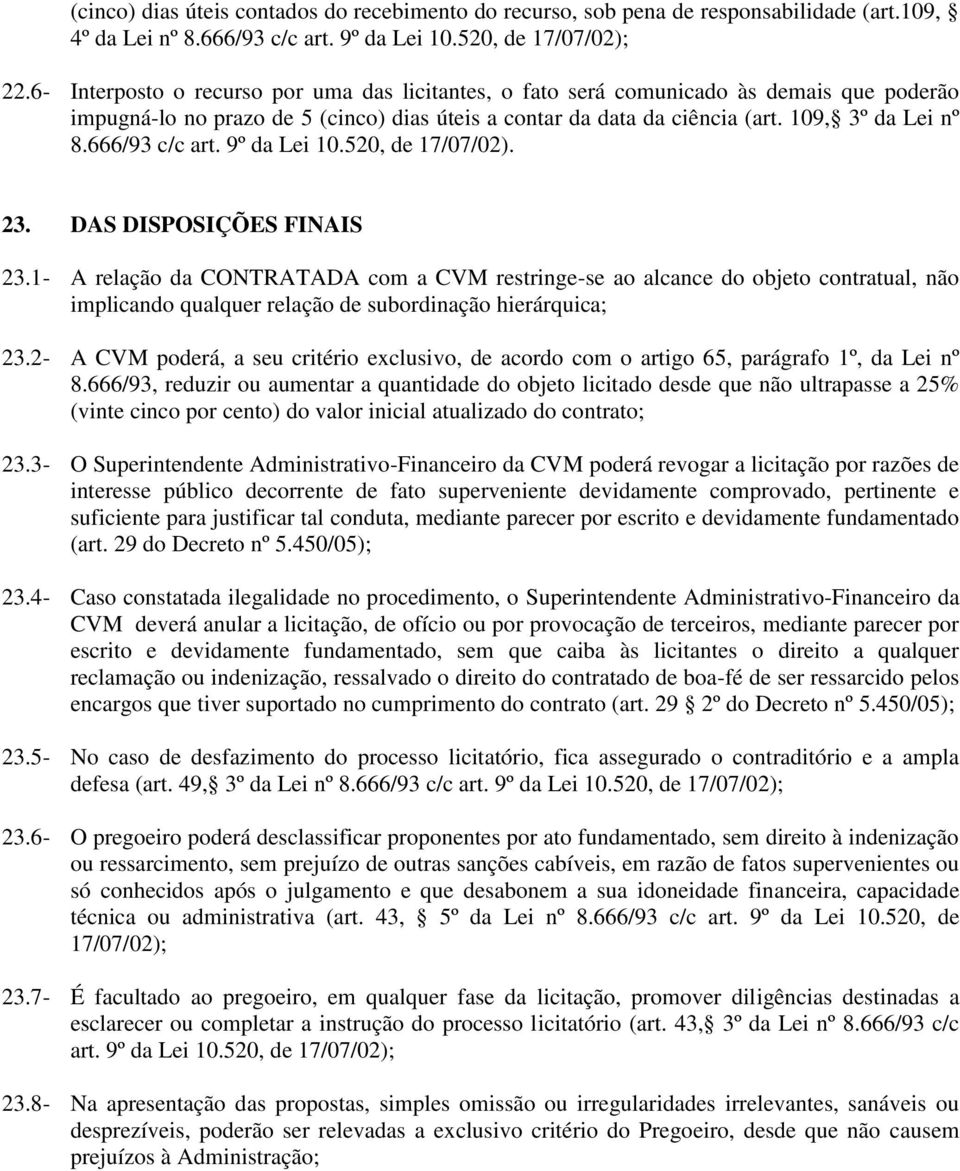 666/93 c/c art. 9º da Lei 10.520, de 17/07/02). 23. DAS DISPOSIÇÕES FINAIS 23.