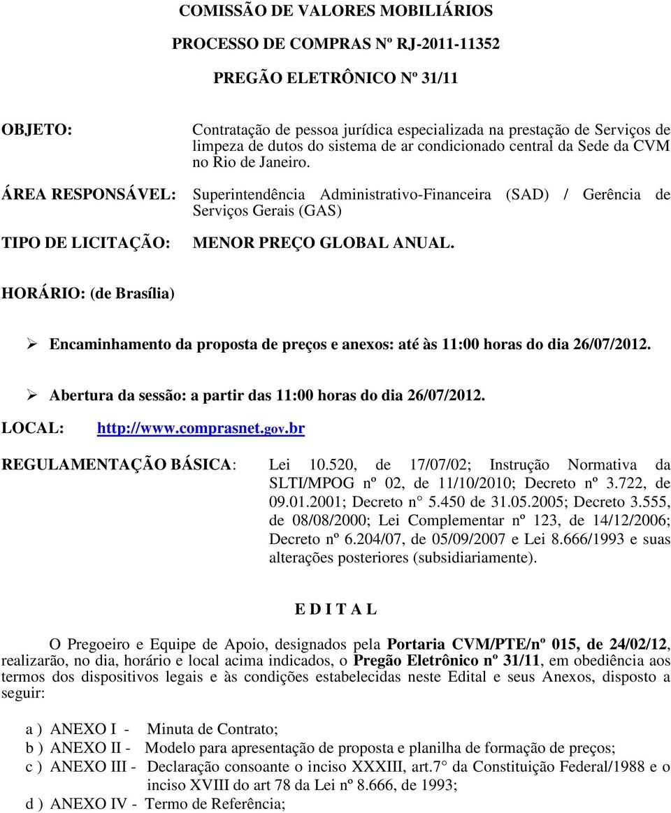 Superintendência Administrativo-Financeira (SAD) / Gerência de Serviços Gerais (GAS) MENOR PREÇO GLOBAL ANUAL.