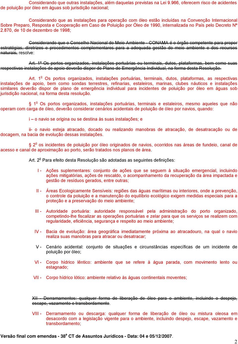 Preparo, Resposta e Cooperação em Caso de Poluição por Óleo de 1990, internalizada no País pelo Decreto Nº 2.