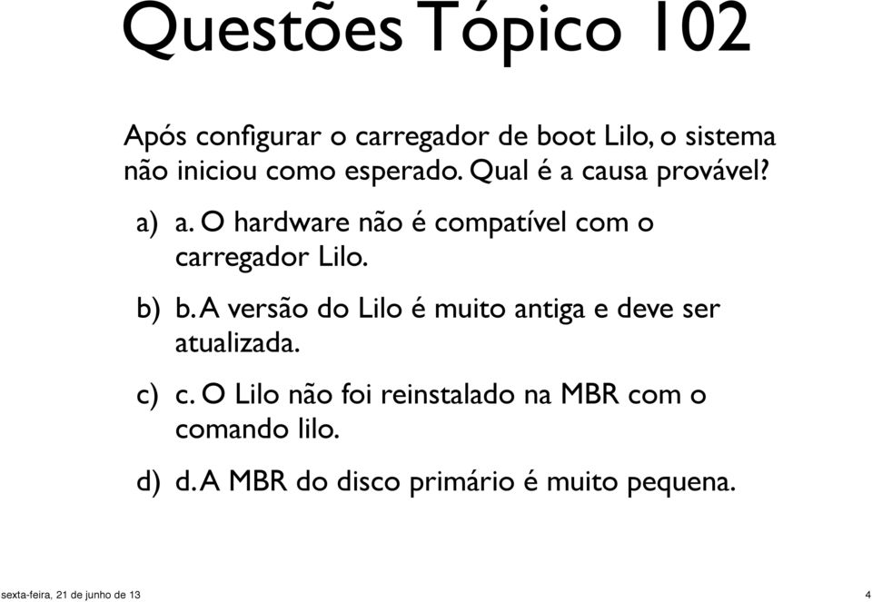 b) b. A versão do Lilo é muito antiga e deve ser atualizada. c) c.