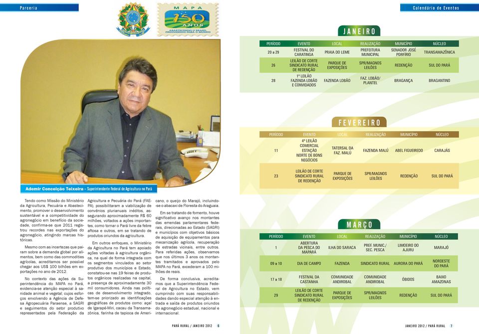 Ademir Conceição Teixeira - Superintendente Federal de Agricultura no Pará Tendo como Missão do Ministério da Agricultura, Pecuária e Abastecimento, promover o desenvolvimento sustentável e a