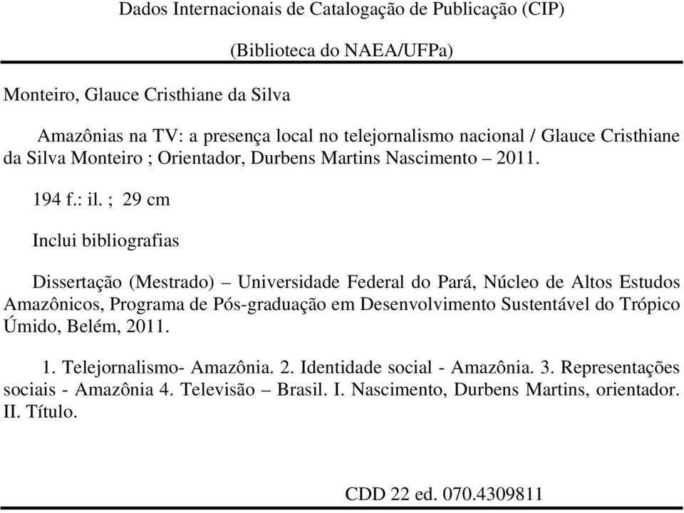 ; 29 cm Inclui bibliografias Dissertação (Mestrado) Universidade Federal do Pará, Núcleo de Altos Estudos Amazônicos, Programa de Pós-graduação em Desenvolvimento