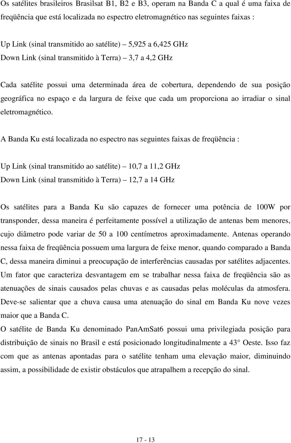 feixe que cada um proporciona ao irradiar o sinal eletromagnético.