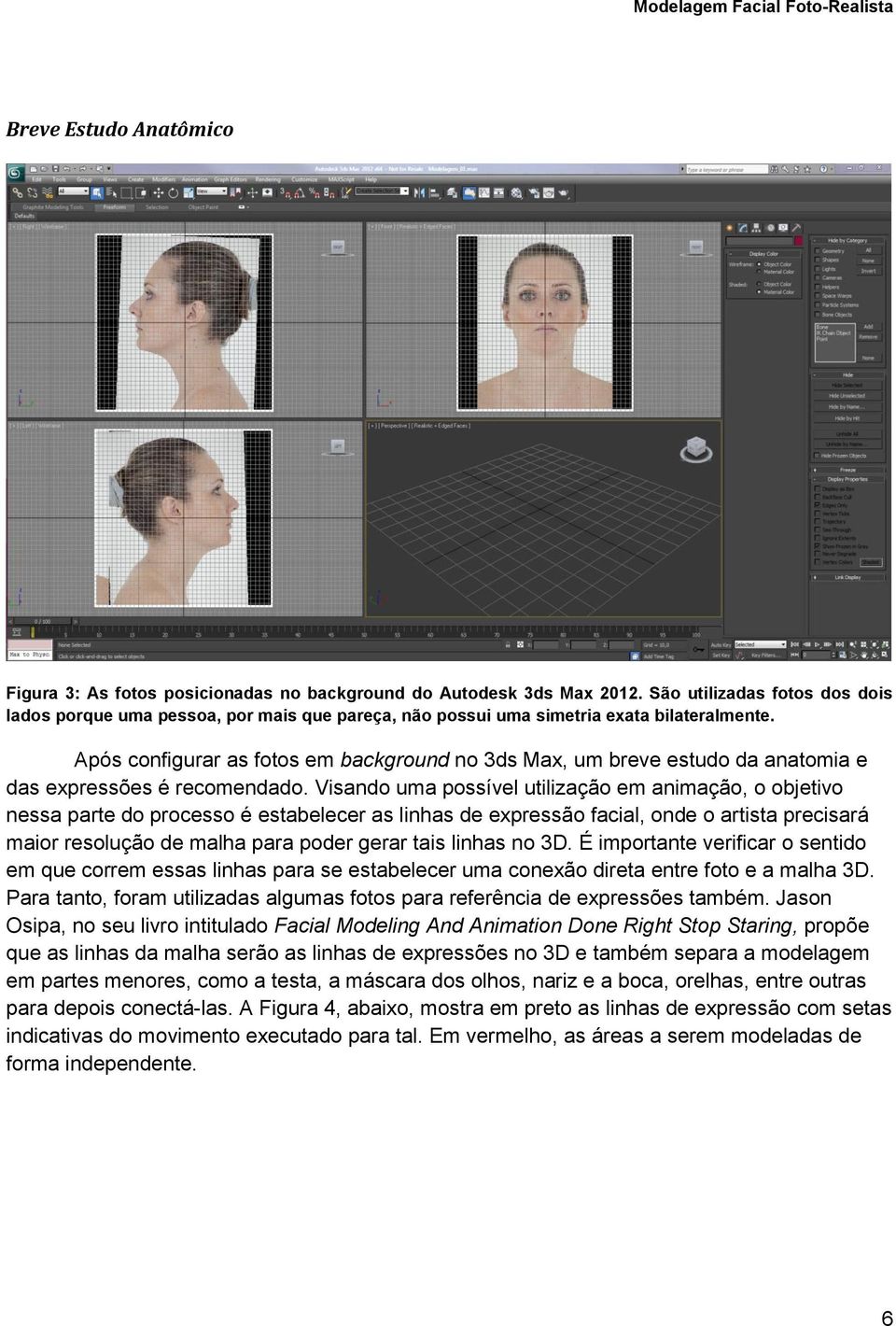 Após configurar as fotos em background no 3ds Max, um breve estudo da anatomia e das expressões é recomendado.