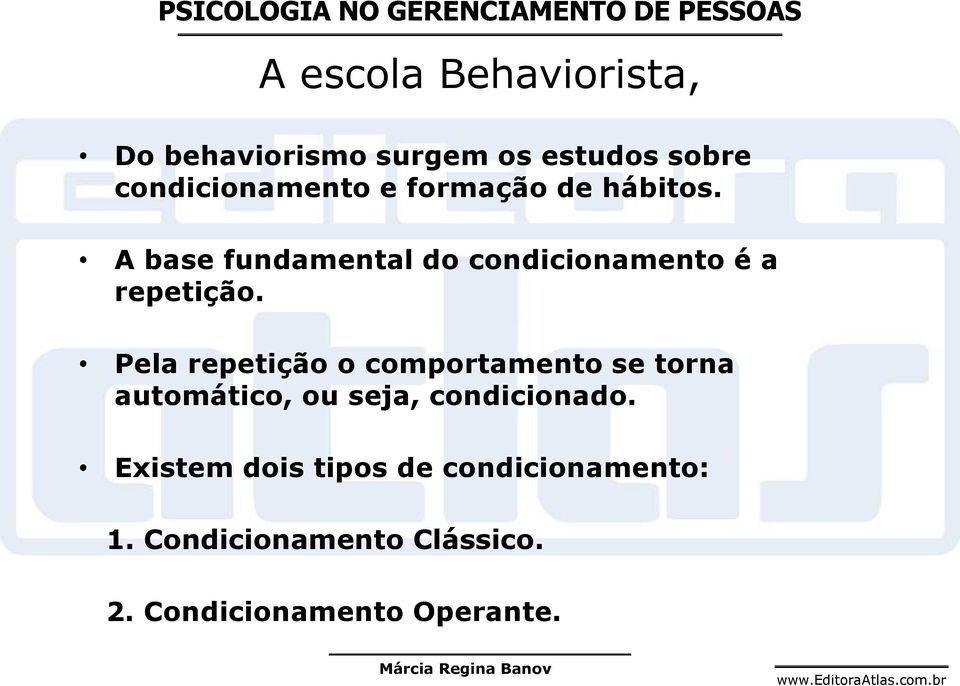 Pela repetição o comportamento se torna automático, ou seja, condicionado.