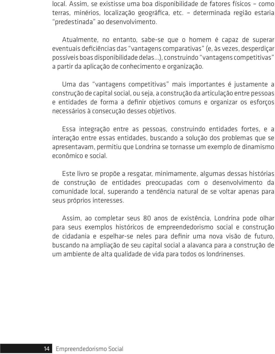 ..), construindo vantagens competitivas a partir da aplicação de conhecimento e organização.