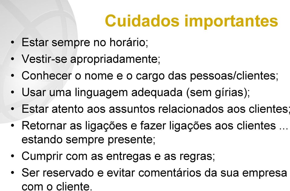 relacionados aos clientes; Retornar as ligações e fazer ligações aos clientes.