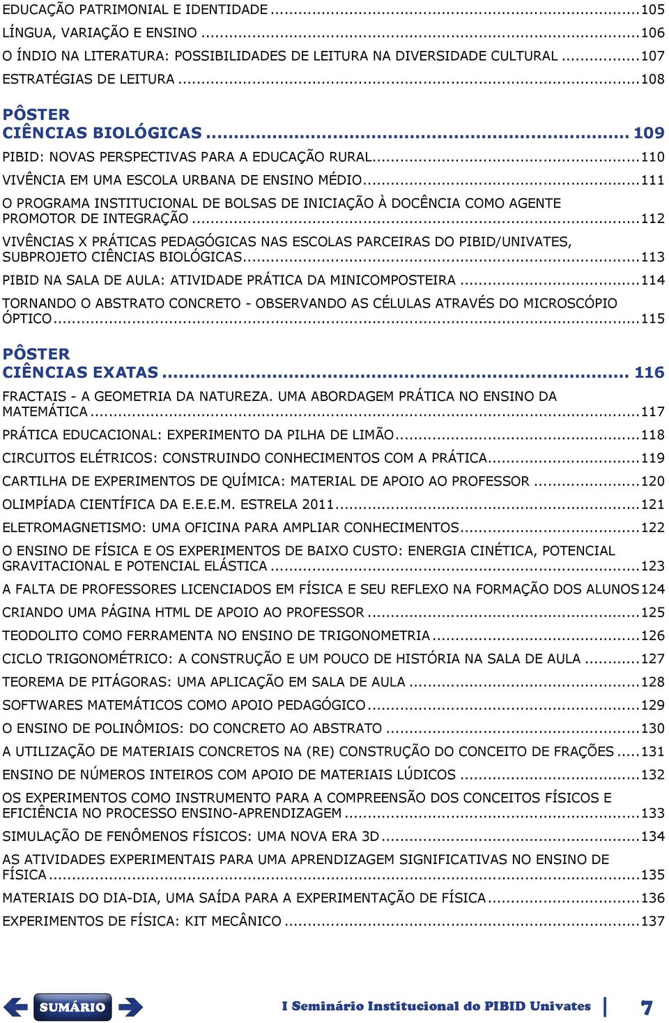 ..111 O PROGRAMA INSTITUCIONAL DE BOLSAS DE INICIAÇÃO À DOCÊNCIA COMO AGENTE PROMOTOR DE INTEGRAÇÃO.