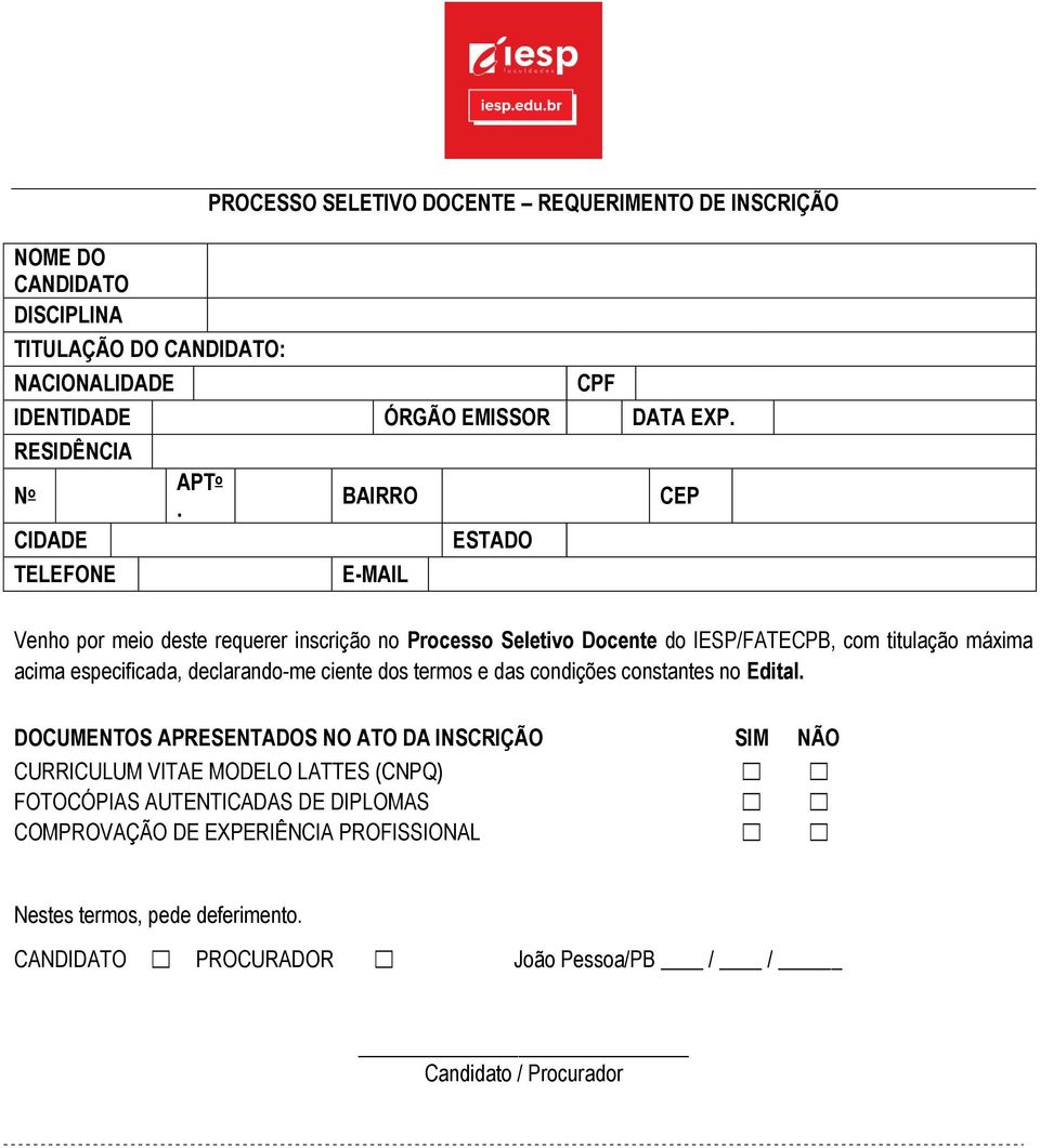 BAIRRO E-MAIL ESTADO CEP Venho por meio deste requerer inscrição no Processo Seletivo Docente do IESP/FATECPB, com titulação máxima acima especificada, declarando-me