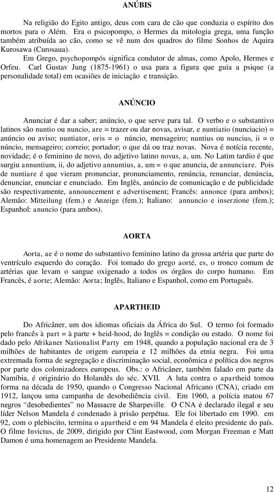 Em Grego, psychopompós significa condutor de almas, como Apolo, Hermes e Orfeu.