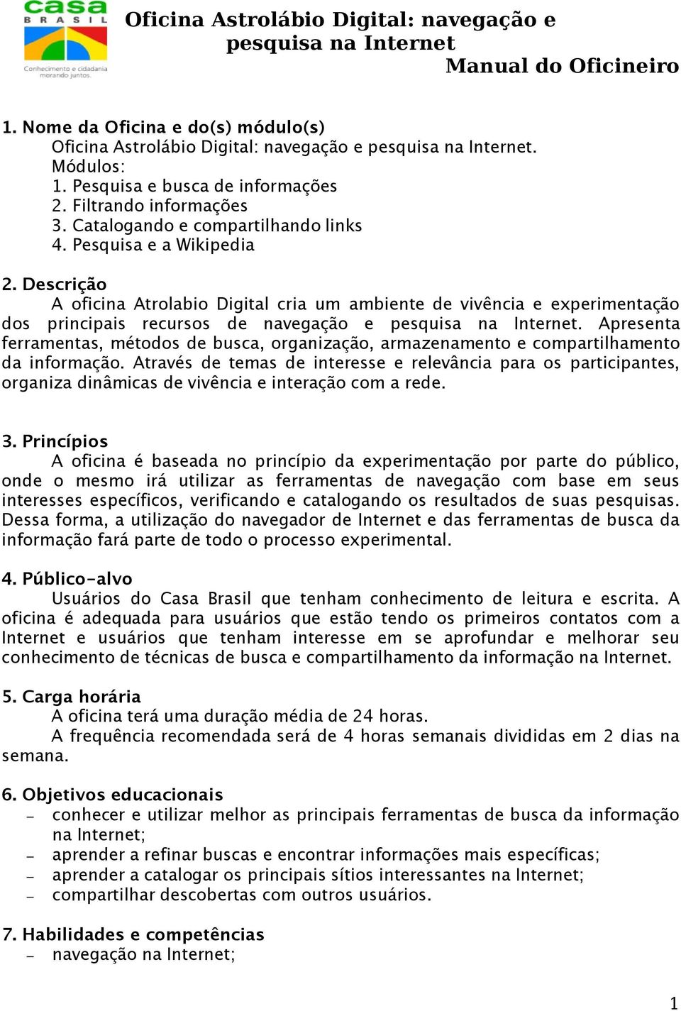 Apresenta ferramentas, métodos de busca, organização, armazenamento e compartilhamento da informação.