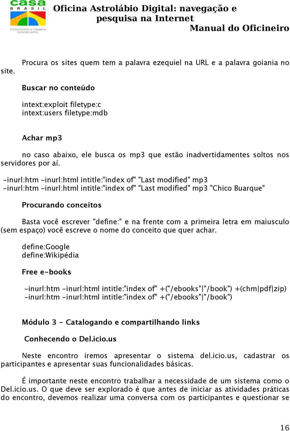 -inurl:htm -inurl:html intitle:"index of" "Last modified" mp3 -inurl:htm -inurl:html intitle:"index of" "Last modified" mp3 "Chico Buarque" Procurando conceitos Basta você escrever "define:" e na