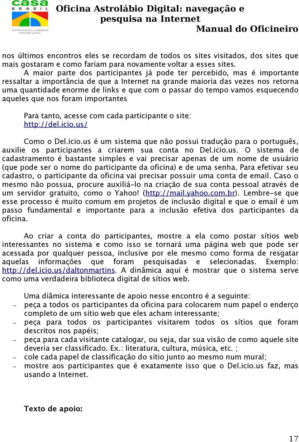 passar do tempo vamos esquecendo aqueles que nos foram importantes Para tanto, acesse com cada participante o site: http://del.icio.