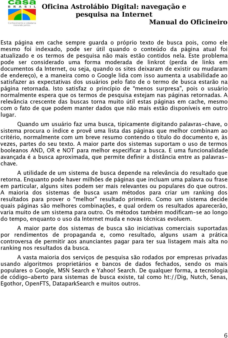 Este problema pode ser considerado uma forma moderada de linkrot (perda de links em documentos da Internet, ou seja, quando os sites deixaram de existir ou mudaram de endereço), e a maneira como o