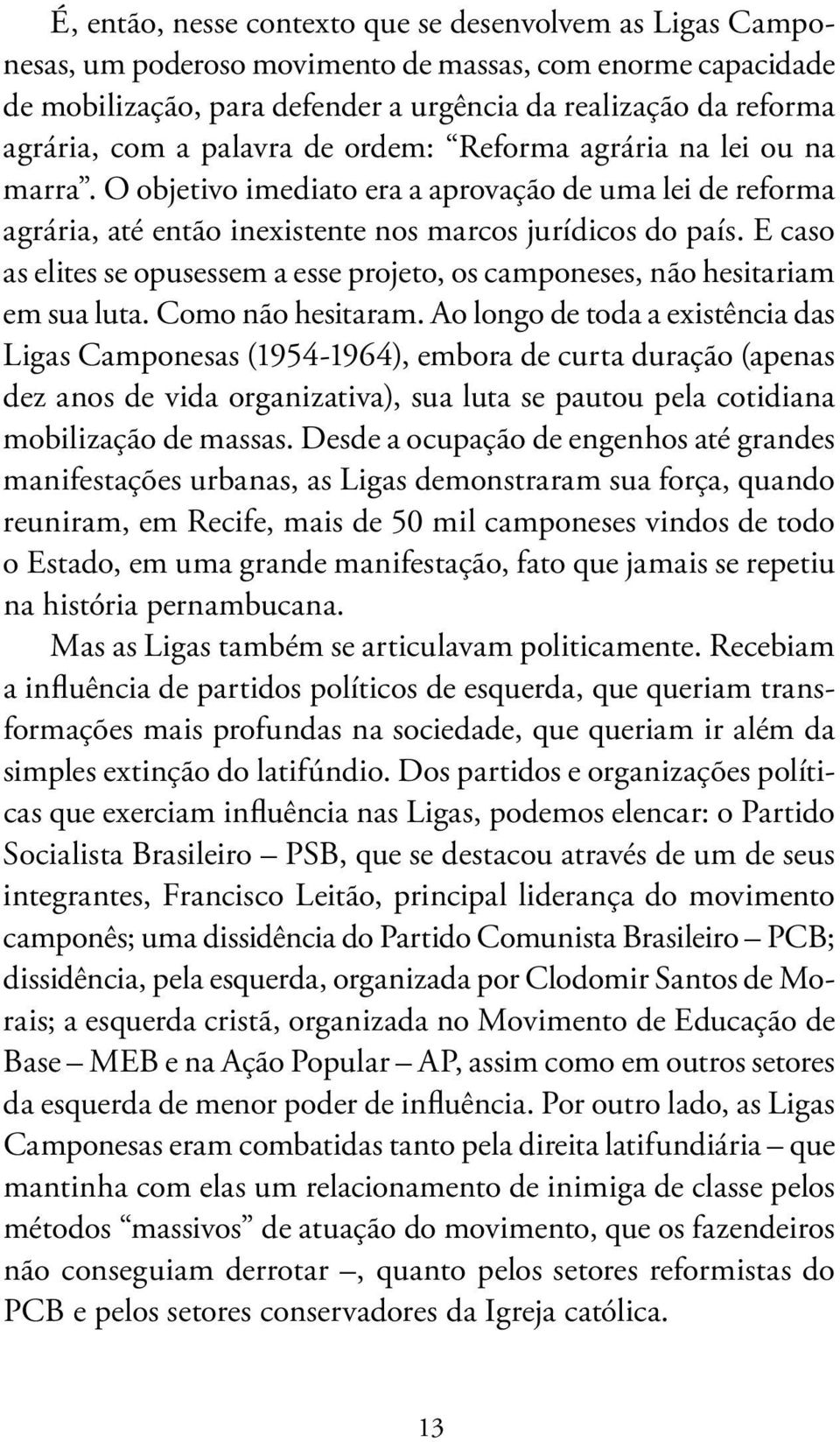 E caso as elites se opusessem a esse projeto, os camponeses, não hesitariam em sua luta. Como não hesitaram.