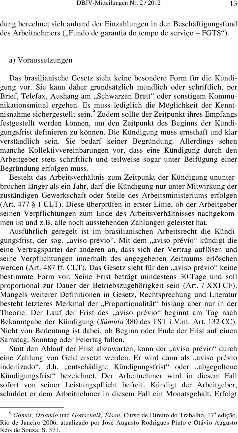 Sie kann daher grundsätzlich mündlich oder schriftlich, per Brief, Telefax, Aushang am Schwarzen Brett oder sonstigem Kommunikationsmittel ergehen.