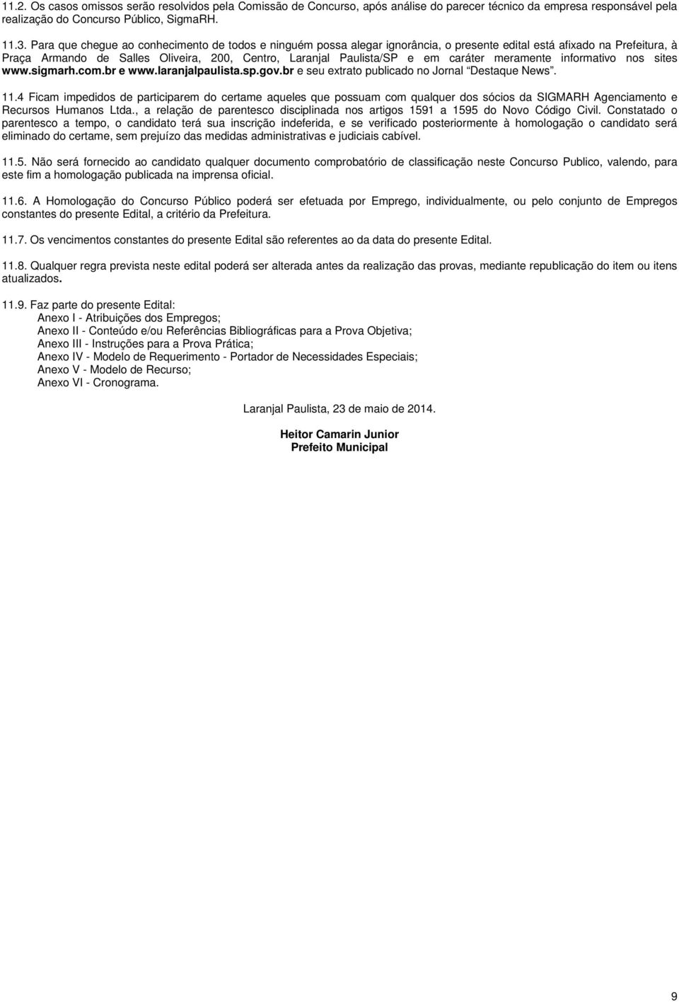 caráter meramente informativo nos sites www.sigmarh.com.br e www.laranjalpaulista.sp.gov.br e seu extrato publicado no Jornal Destaque News. 11.