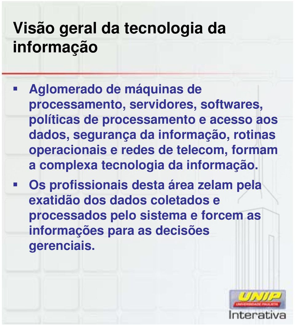 operacionais e redes de telecom, formam a complexa tecnologia da informação.