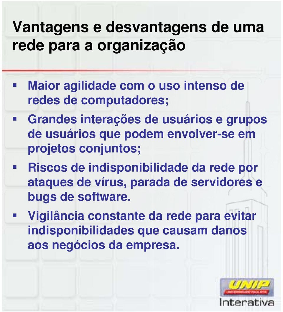 conjuntos; Riscos de indisponibilidade da rede por ataques de vírus, parada de servidores e bugs de