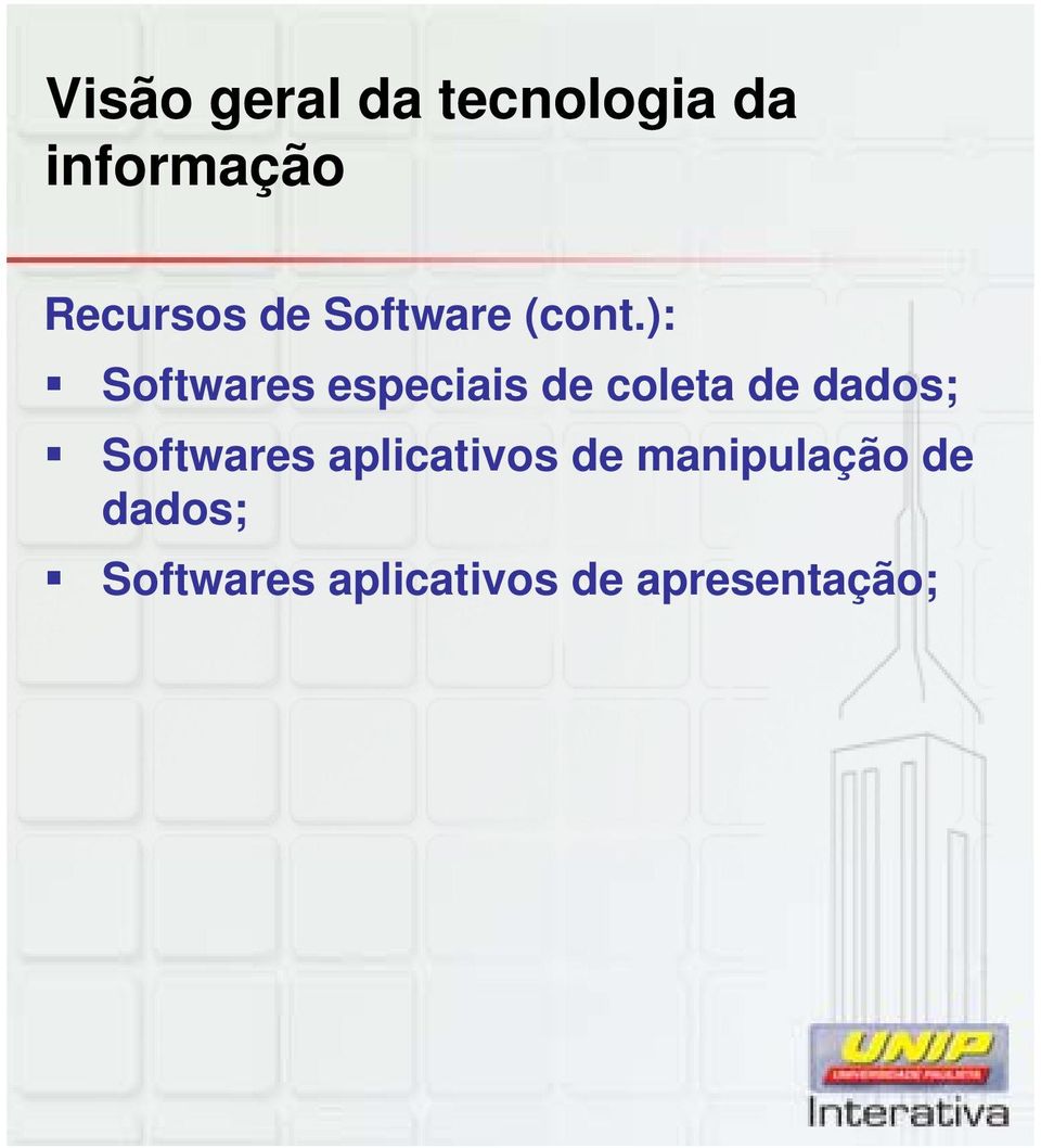 ): Softwares especiais de coleta de dados;