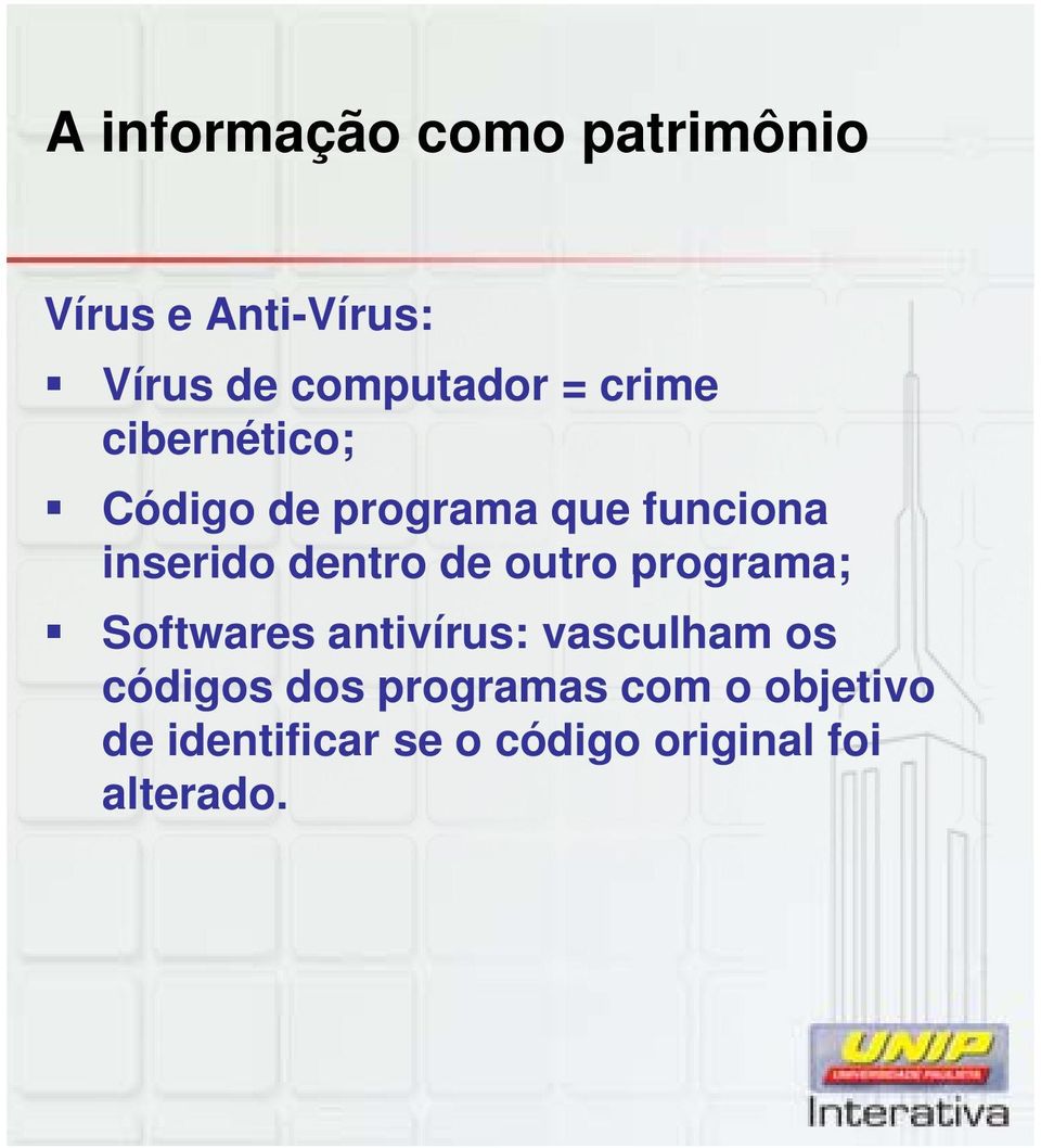 de outro programa; Softwares antivírus: vasculham os códigos dos
