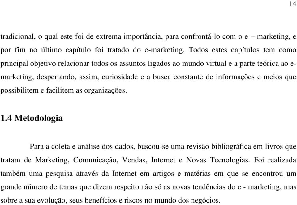 informações e meios que possibilitem e facilitem as organizações. 1.