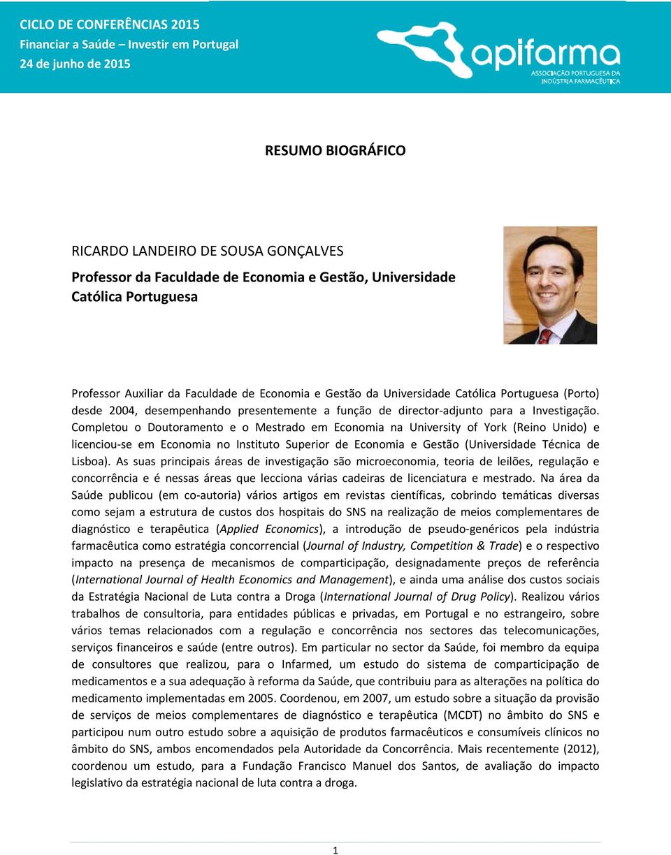 Completou o Doutoramento e o Mestrado em Economia na University of York (Reino Unido) e licenciou se em Economia no Instituto Superior de Economia e Gestão (Universidade Técnica de Lisboa).