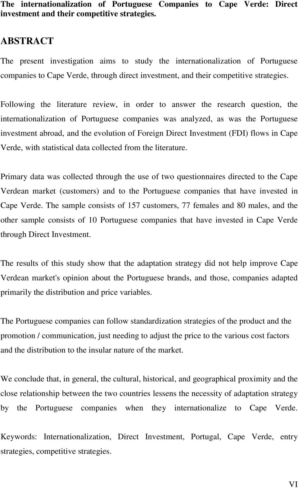 Following the literature review, in order to answer the research question, the internationalization of Portuguese companies was analyzed, as was the Portuguese investment abroad, and the evolution of