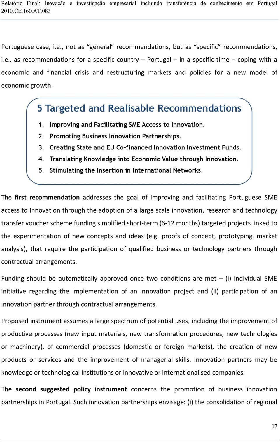 Creating State and EU Co-financed Innovation Investment Funds. 4. Translating Knowledge into Economic Value through Innovation. 5. Stimulating the Insertion in International Networks.