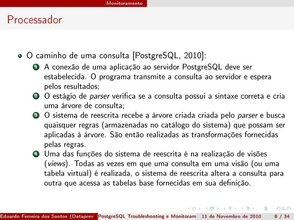 recebe a àrvore criada criada pelo parser e busca quaisquer regras (armazenadas no catálogo do sistema) que possam ser aplicadas à árvore.