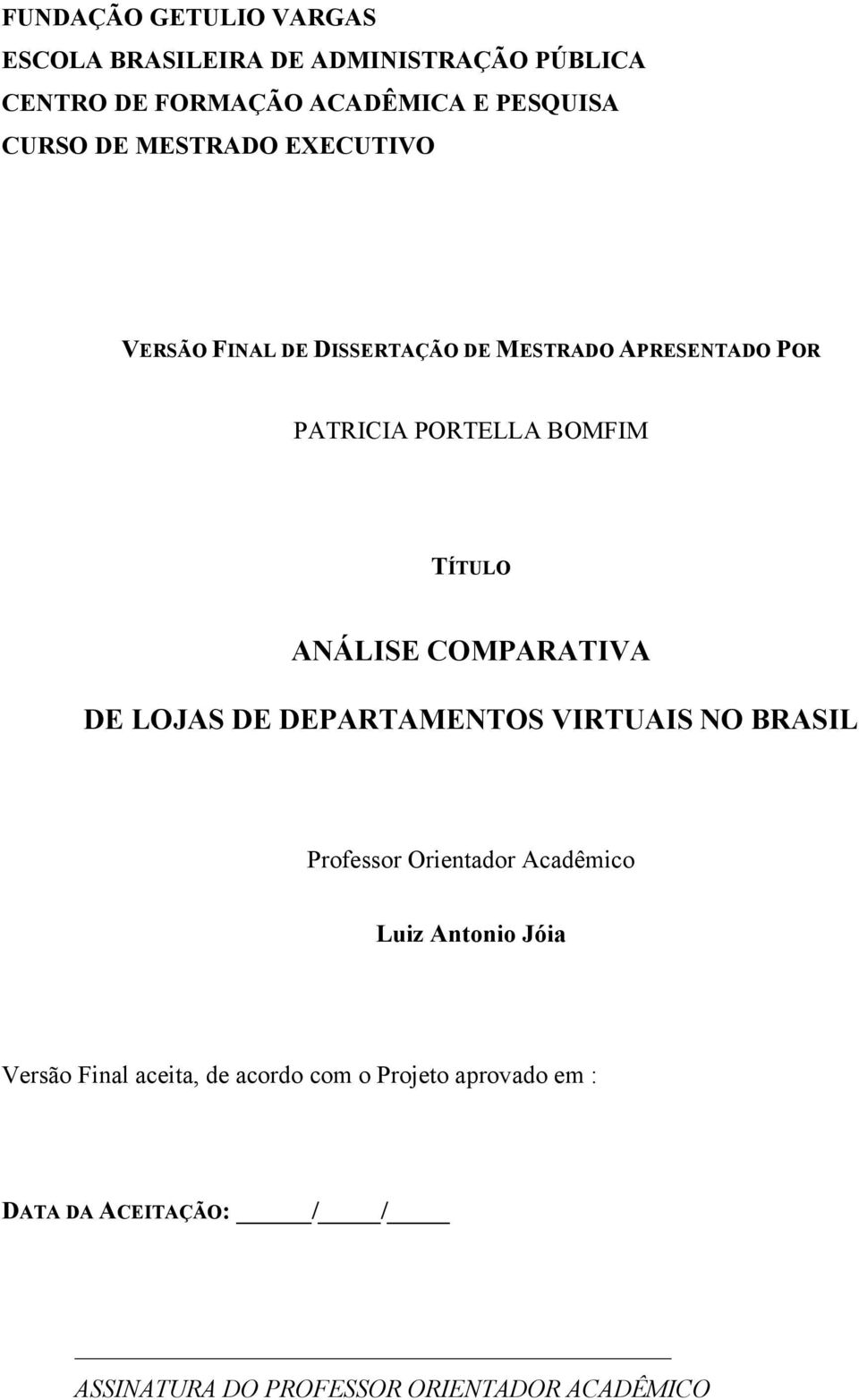 COMPARATIVA DE LOJAS DE DEPARTAMENTOS VIRTUAIS NO BRASIL Professor Orientador Acadêmico Luiz Antonio Jóia Versão