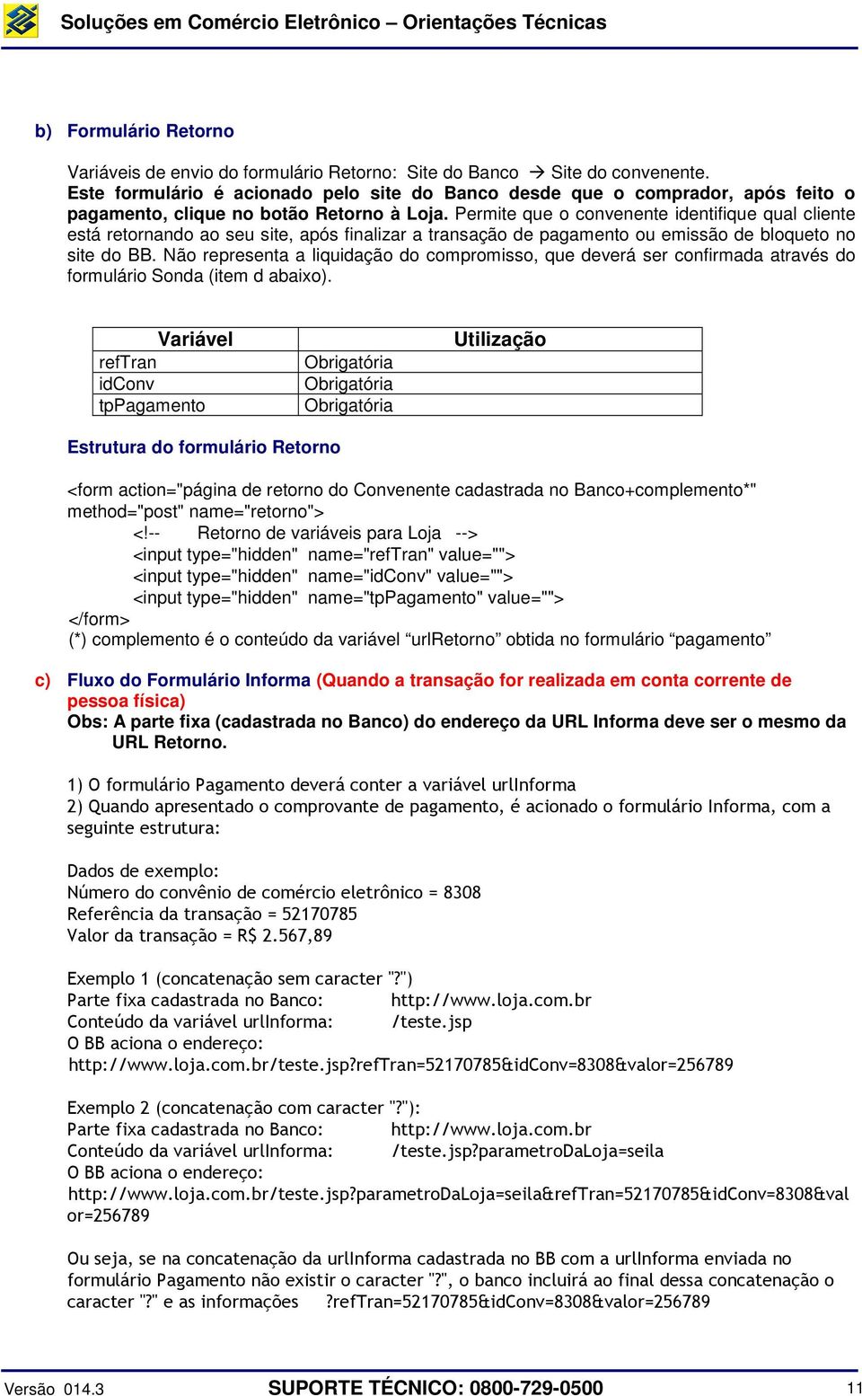 Permite que o convenente identifique qual cliente está retornando ao seu site, após finalizar a transação de pagamento ou emissão de bloqueto no site do BB.