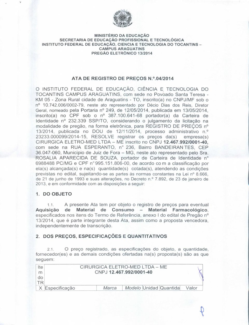 006/0079, neste ato representado por Décio Dias dos Reis, Diretor Geral, nomeado pela Portaria n 249, de 12//24, publicada em 13//24, inscrito(a) no CPF sob o n 387.100.