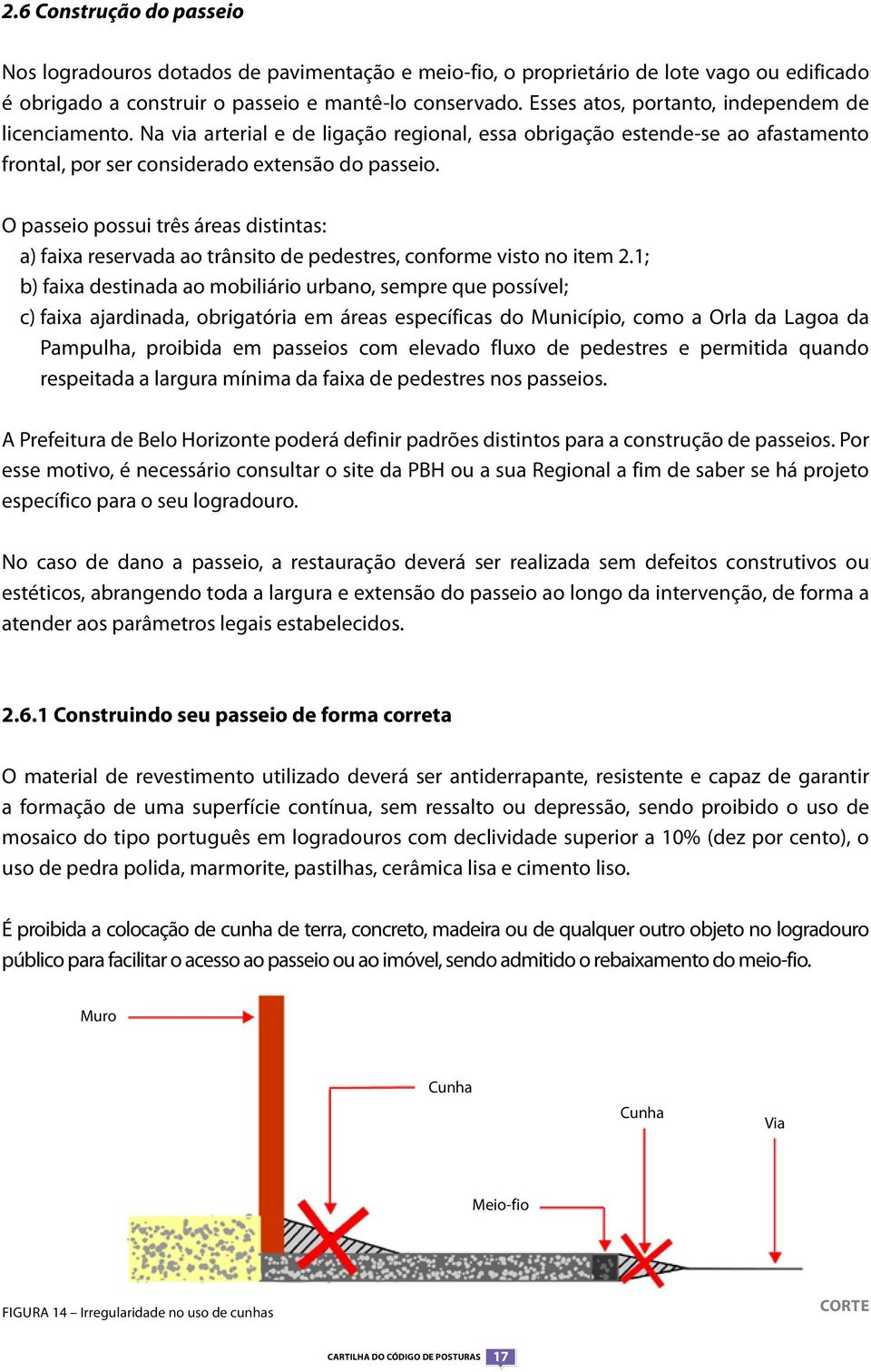 O passeio possui três áreas distintas: a) faixa reservada ao trânsito de pedestres, conforme visto no item 2.