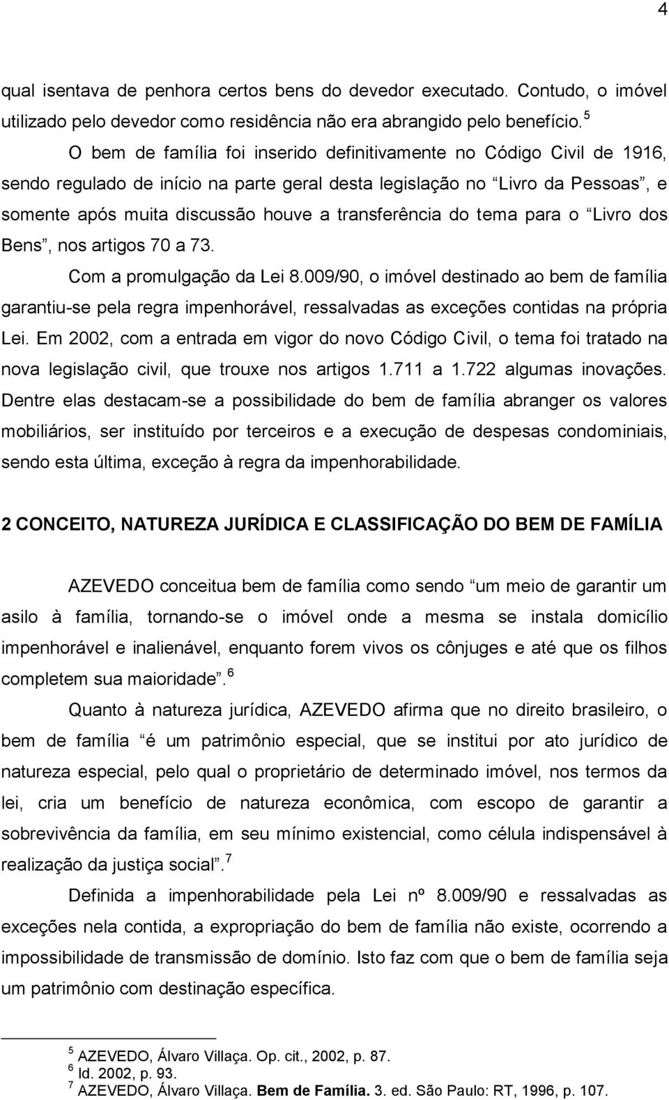 transferência do tema para o Livro dos Bens, nos artigos 70 a 73. Com a promulgação da Lei 8.