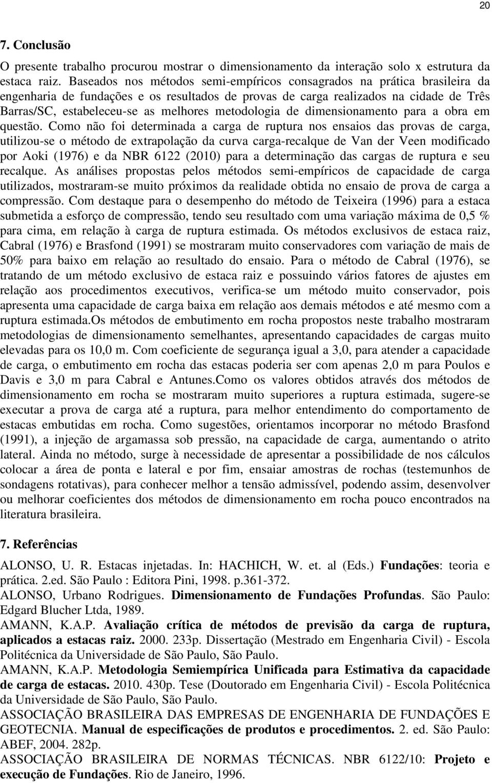 metodologia de dimensionamento para a obra em questão.