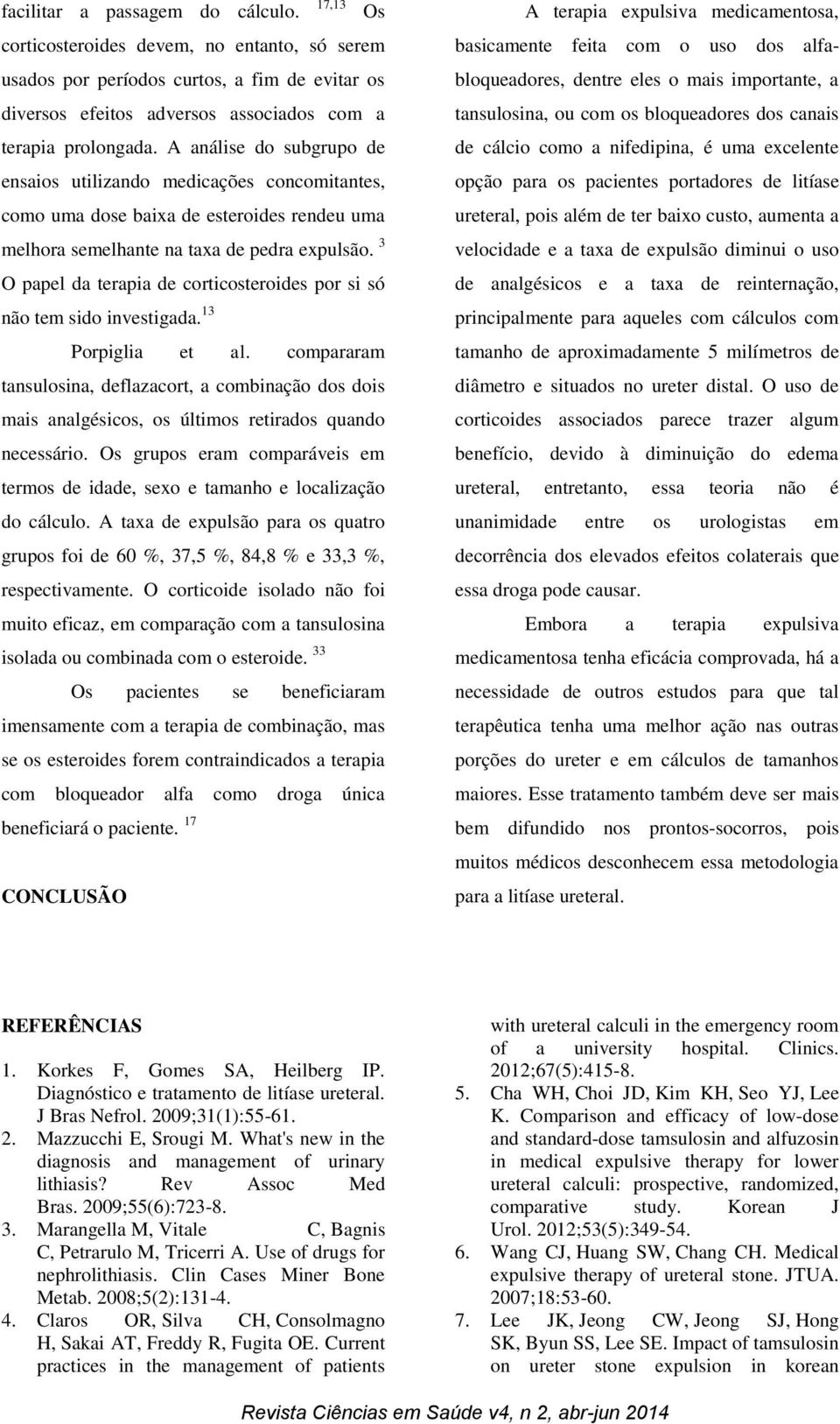 3 O papel da terapia de corticosteroides por si só não tem sido investigada. 13 Porpiglia et al.