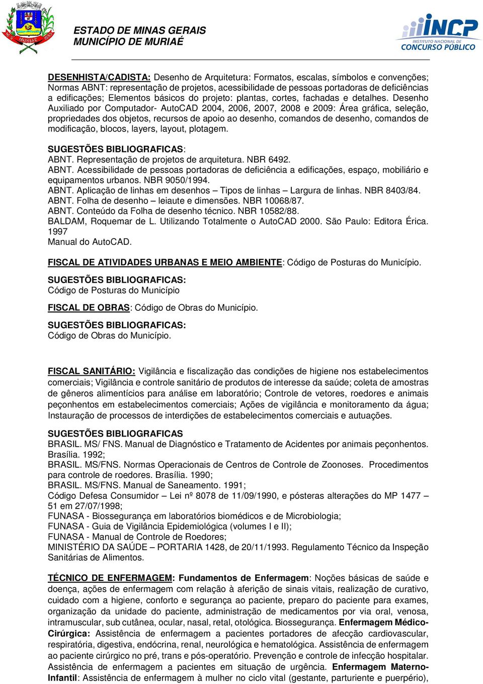 Desenho Auxiliado por Computador- AutoCAD 2004, 2006, 2007, 2008 e 2009: Área gráfica, seleção, propriedades dos objetos, recursos de apoio ao desenho, comandos de desenho, comandos de modificação,