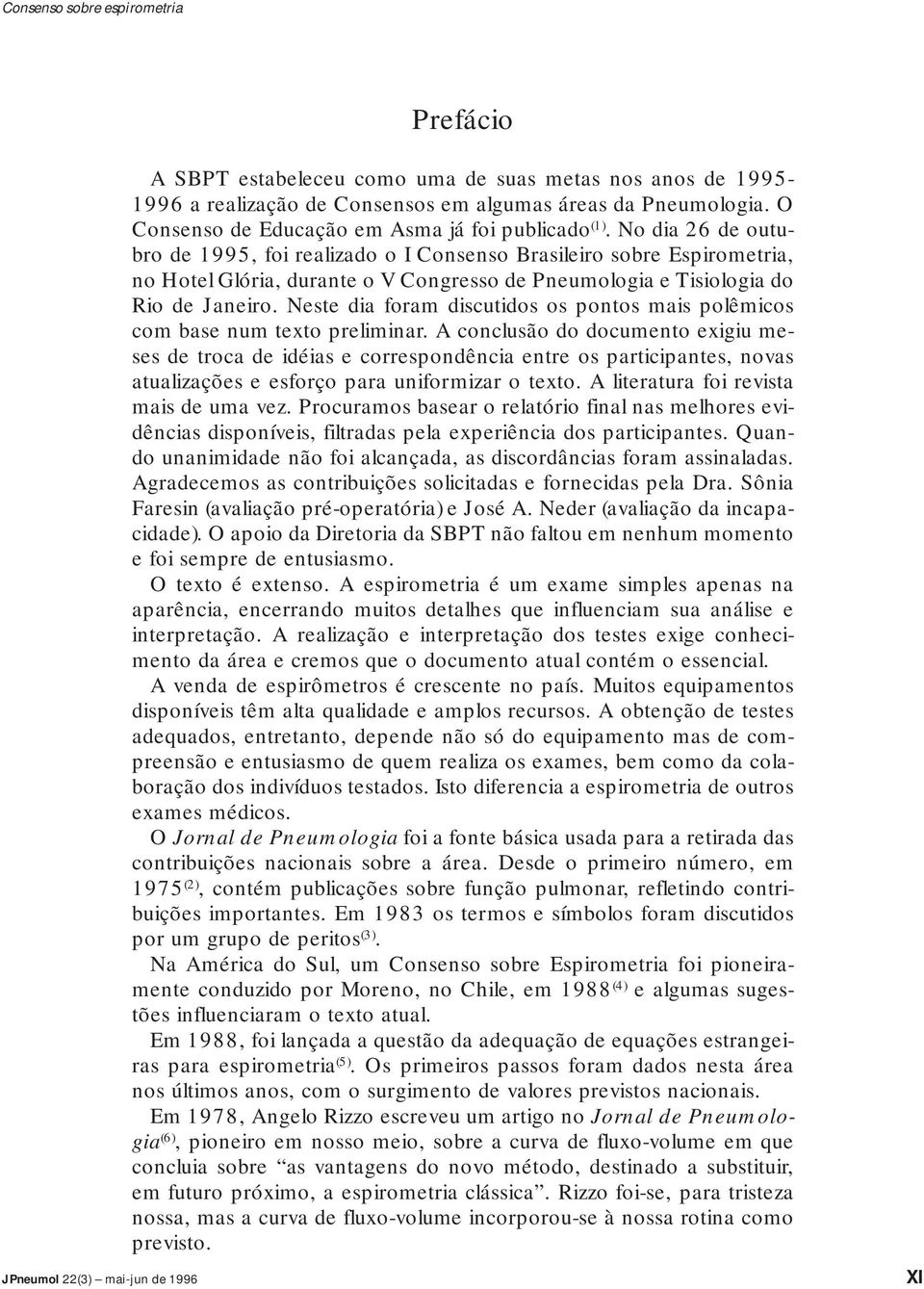 No dia 26 de outubro de 1995, foi realizado o I Consenso Brasileiro sobre Espirometria, no Hotel Glória, durante o V Congresso de Pneumologia e Tisiologia do Rio de Janeiro.