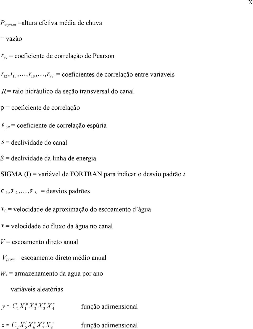 de FORTRAN paa indica o desvio padão i, desvios padões,, 8 v velocidade de apoiação do escoaento d água v velocidade do fluo da água no canal V