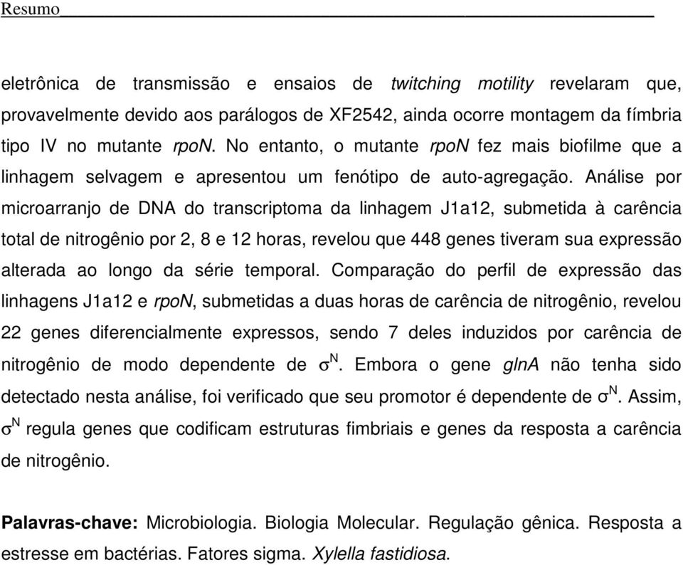 Análise por microarranjo de DNA do transcriptoma da linhagem J1a12, submetida à carência total de nitrogênio por 2, 8 e 12 horas, revelou que 448 genes tiveram sua expressão alterada ao longo da